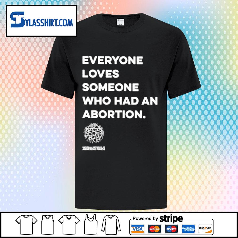 Premium everyone loves someone who had an abortion shirt